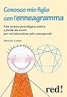 Conosco mio figlio con l'enneagramma: Una tecnica psicologica antica e facile da usare per un'educazione più consapevole (Italian Edition)