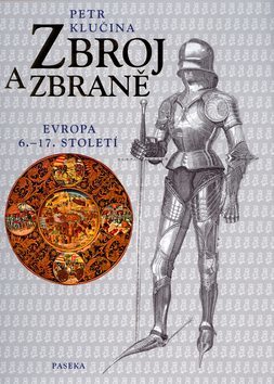 Zbroj a zbraně : Evropa 6.-17. století (Hardcover)