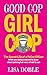Good Cop Girl Cop: The Secr...