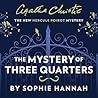 The Mystery of Three Quarters by Sophie Hannah The Mystery of Three Quarters by Sophie Hannah