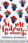Si me ladras... te muerdo by Verónica Valenzuela