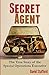 Secret Agent: The True Story of the Special Operations Executive