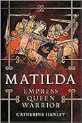 Matilda: Empress, Queen, Warrior