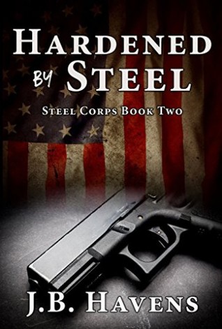 Hardened by Steel (Steel Corps, #2)