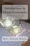 Introduction to Home Economics: Gentle Instruction to Find Joy in Christian Homemaking Introduction to Home Economics: Gentle Instruction to Find Joy in Christian Homemaking