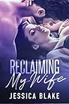 Reclaiming My Wife by Jessica  Blake