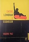 Entre lembrar e esquecer by Mauro Paz