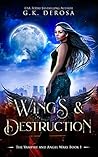 Wings & Destruction by G.K. DeRosa