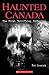 Haunted Canada: The First Terrifying Collection