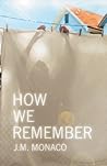 How We Remember by J.M. Monaco