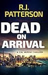 Dead on Arrival (Cal Murphy #12) Dead on Arrival (Cal Murphy #12)