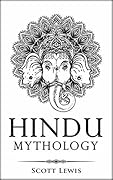 Hindu Mythology: Classic Stories of Hindu Myths, Gods, Goddesses, Heroes and Monsters