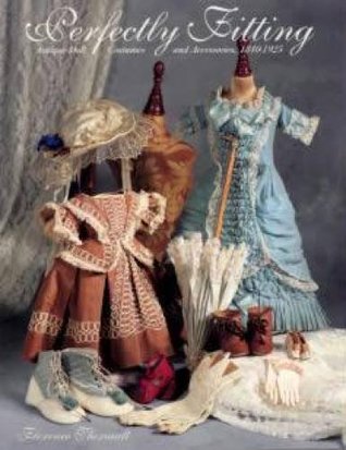 Perfectly Fitting: Antique Doll Costumes and Accessories, 1840-1925 (Paperback)