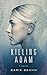 Killing Adam by Earik Beann