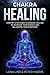 CHAKRA HEALING: Step-by-Ste...