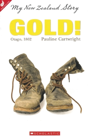 Gold! Otago, 1862 (My New Zealand Story)