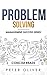 Problem Solving: Solve Any Problem Like a Trained Consultant (Management)