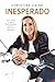 Inesperado: Deja atrás el miedo, sigue adelante en fe, abraza la aventura (Spanish Edition)
