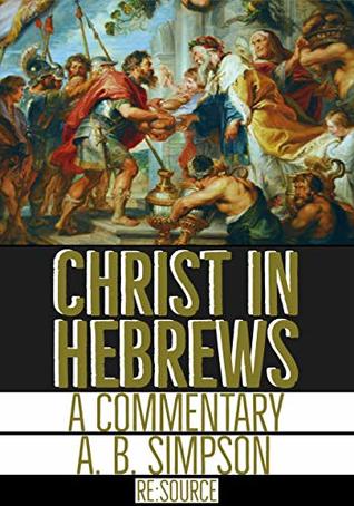 Christ in Hebrews: A Commentary