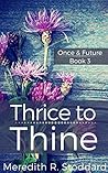 Thrice to Thine: Once & Future Book 3 Thrice to Thine: Once & Future Book 3
