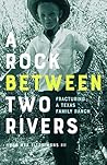 A Rock between Two Rivers: The Fracturing of a Texas Family Ranch