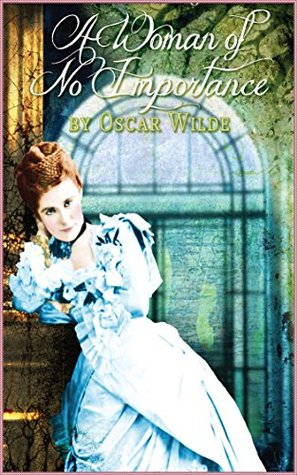 A Woman of No Importance [Literature Classics Series]