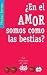 ¿En el amor somos como las bestias?