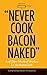 “Never Cook Bacon Naked” by Doreen Chila-Jones