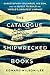 The Catalogue of Shipwrecked Books: Christopher Columbus, His Son, and the Quest to Build the World's Greatest Library