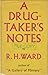 A Drug-Taker's Notes by R.H. Ward