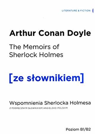 Memoirs of Sherlock Holmes. Wspomnienia Sherlocka Holmesa z podrecznym slownikiem angielsko-polskim
