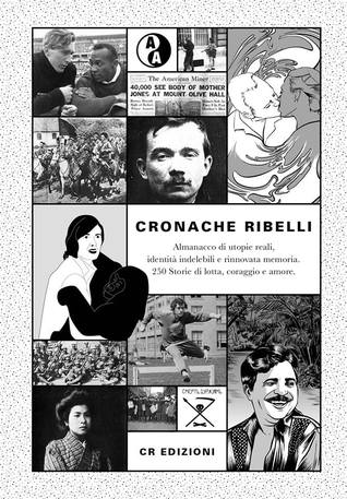 Cronache ribelli: Almanacco di utopie reali, identità indelebili e rinnovata memoria: 250 Storie di lotta, coraggio e amore