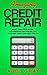Amazing Credit Repair 2020:...