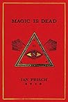 Magic Is Dead: My...