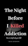 The Night  Before  I killed Addiction