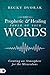 The Prophetic and Healing Power of Your Words: Creating an Atmosphere for the Miraculous