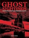 Ghost Sightings: Eyewitness Accounts of Paranormal Activity Ghost Sightings: Eyewitness Accounts of Paranormal Activity