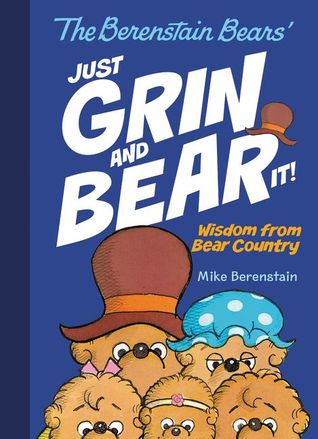 The Berenstain Bears Just Grin and Bear It!: Wisdom from Bear Country (Hardcover)