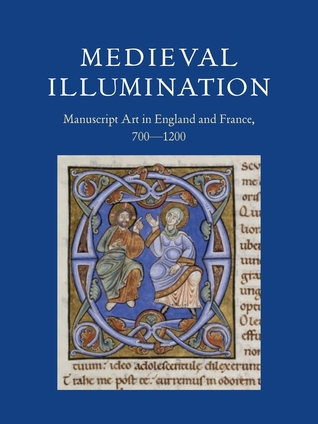 Medieval Illumination: Manuscript Art in England and France, 700-1200 (Paperback)