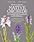 How to Grow Native Orchids in Gardens Large and Small by David O. Morgan How to Grow Native Orchids in Gardens Large and Small by David O. Morgan