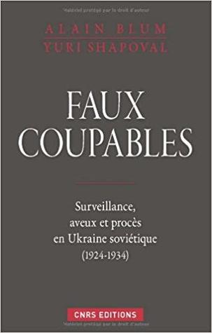 Faux coupables. Surveillance, aveux et procès en Ukraine soviétique (1924-1934)