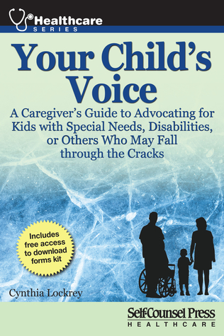 Your Child's Voice: A Caregiver's Guide to Advocating for Kids with Special Needs, Disabilities, or Others Who May Fall through the Cracks (Healthcare series)