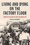 Living and Dying on the Factory Floor: From the Outside In and the Inside Out