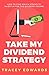 Take My Dividend Strategy: How To Find Which Stocks To Invest In For The Dividend Income