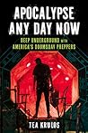 Apocalypse Any Day Now: Deep Underground with America's Doomsday Preppers