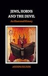 Jews, Horns and the Devil by Anton Felton