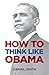 How to Think Like Obama
