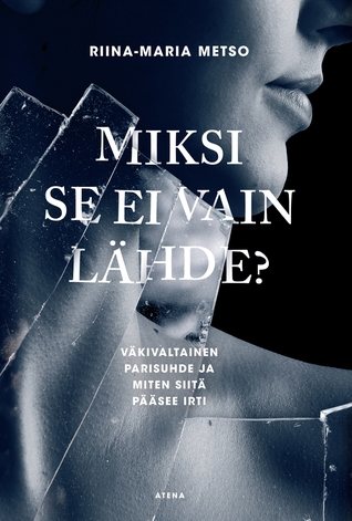 Miksi se ei vain lähde? - Väkivaltainen parisuhde ja miten siitä pääsee irti (Hardcover)