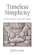 Timeless Simplicity: Creative Living in a Consumer Society