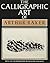 The Calligraphic Art of Arthur Baker by Arthur Baker